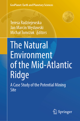 The Natural Environment of the Mid-Atlantic Ridge: A Case Study of the Potential Mining Site - Radziejewska, Teresa (Editor), and Weslawski, Jan Marcin (Editor), and Tomczak, Michal (Editor)