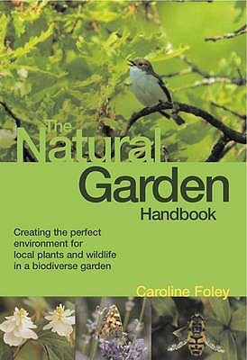 The Natural Garden Handbook - Foley, Caroline
