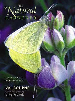 The Natural Gardener: The Way We All Want to Garden - Bourne, Val, and Nichols, Clive (Photographer)