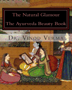 The Natural Glamour: The Ayurveda Beauty Book