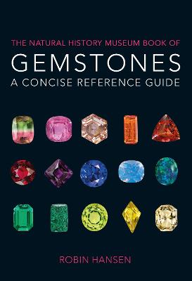 The Natural History Museum Book of Gemstones: A concise reference guide - Hansen, Robin