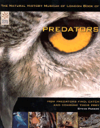 The Natural History Musuem of London Book of Predators: How Predators Find, Catch, and Consume Their Prey