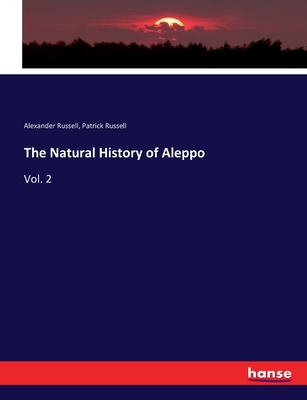 The Natural History of Aleppo: Vol. 2 - Russell, Patrick, and Russell, Alexander