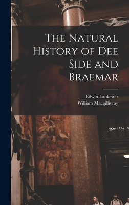 The Natural History of Dee Side and Braemar - Macgillivray, William, and Lankester, Edwin