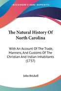 The Natural History Of North Carolina: With An Account Of The Trade, Manners, And Customs Of The Christian And Indian Inhabitants (1737)