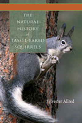 The Natural History of Tassel-Eared Squirrels - Allred, Sylvester