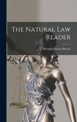 The Natural Law Reader - Brown, Brendan Francis 1898-1982 (Creator)