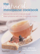The Natural Menopause Cookbook: Ease Your Symptoms with Over 70 Delicious Recipes - Jefferson, Angie, and Hunter, Fiona