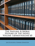 The Natural & Moral History of the Indies, Volume 1; Volume 60