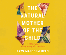 The Natural Mother of the Child: A Memoir of Nonbinary Parenthood