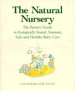 The Natural Nursery: The Parent's Guide to Ecologically Sound, Nontoxic, Safe, and Healthy Baby Care
