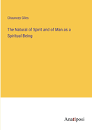 The Natural of Spirit and of Man as a Spiritual Being