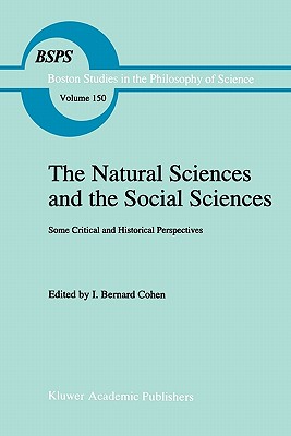 The Natural Sciences and the Social Sciences: Some Critical and Historical Perspectives - Cohen, Robert S. (Editor)