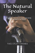 The Natural Speaker: The Art of Going from Fear to Fearless and Leaving Them Speechless in the Process!