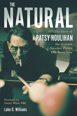 The Natural: The Story of Patsy Houlihan, the Greatest Snooker Player You Never Saw - Williams, Luke