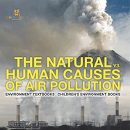 The Natural vs. Human Causes of Air Pollution: Environment Textbooks Children's Environment Books