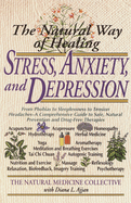 The Natural Way of Healing Stress, Anxiety, and Depression: From Phobias to Sleeplessness to Tension Headaches--A Comprehensive Guide to Safe, Natural Prevention and Drug-Free Therapies