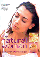 The Natural Woman: Gentle Healing and Beauty Wisdom for Women of Every Age