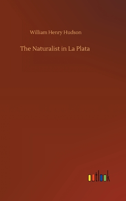 The Naturalist in La Plata - Hudson, William Henry