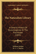 The Naturalists Library: A General History of Hummingbirds or the Trochilidae (1833)