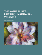 The Naturalist's Library, I. Mammalia, Volume 7