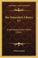 The Naturalist's Library V7: Entomology, Exotic Moths (1841)