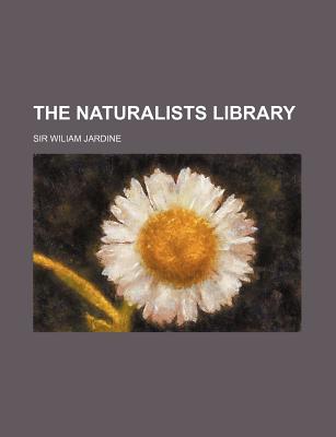 The Naturalist's Library - Jardine, William, Sir