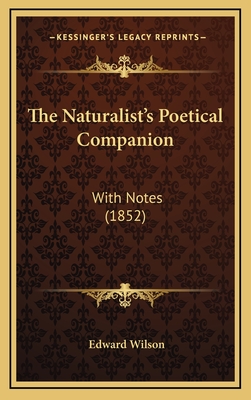 The Naturalist's Poetical Companion: With Notes (1852) - Wilson, Edward (Editor)