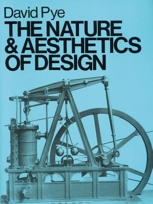 The Nature and Aesthetics of Design - Pye, David, and Shales, Ezra