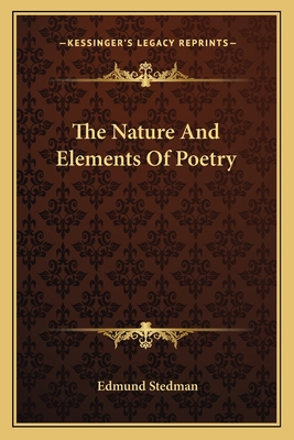 The Nature and Elements of Poetry - Stedman, Edmund