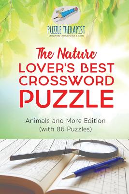 The Nature Lover's Best Crossword Puzzle Animals and More Edition (with 86 Puzzles) - Puzzle Therapist