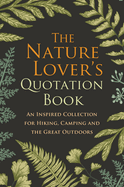 The Nature Lover's Quotation Book: An Inspired Collection for Hiking, Camping and the Great Outdoors
