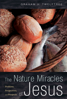 The Nature Miracles of Jesus - Twelftree, Graham H (Editor)