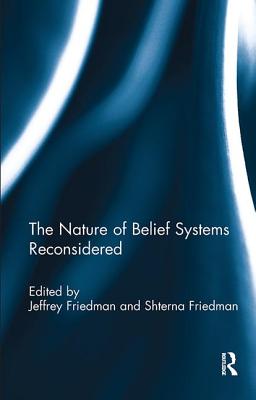 The Nature of Belief Systems Reconsidered - Friedman, Jeffrey (Editor), and Friedman, Shterna (Editor)
