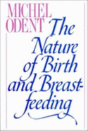 The Nature of Birth and Breastfeeding - Odent, Michel, M.D.