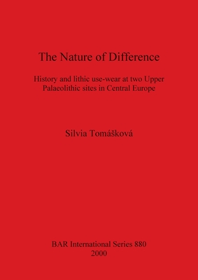 The Nature of Difference: History and lithic use-wear at two Upper Palaeolithic sites in Central Europe - Tomskov, Silvia