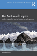 The Nature of Empire: Modern Imperialism and the Roots of the Anthropocene