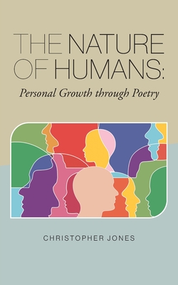 The Nature of Humans: Personal Growth through Poetry - Jones, Christopher