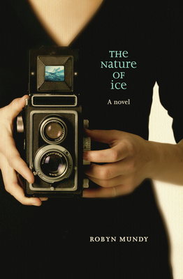 The Nature of Ice - Mundy, Robyn