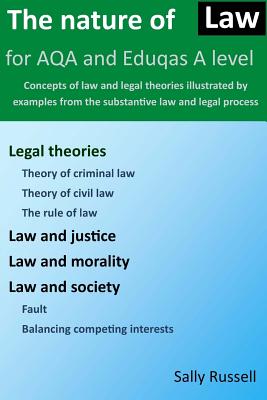 The Nature of Law for AQA and Eduqas A Level: Concepts of law and legal theories illustrated by examples from the substantive law and legal process - Russell, Sally