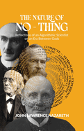 The Nature of No - Thing: Reflections of an Algorithmic Scientist on an Era Between Gods