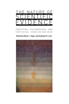 The Nature of Scientific Evidence: Statistical, Philosophical, and Empirical Considerations - Taper, Mark L (Editor), and Lele, Subhash R (Editor)