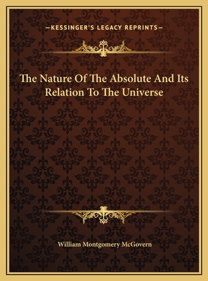 The Nature of the Absolute and Its Relation to the Universe - McGovern, William Montgomery, Professor