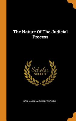 The Nature of the Judicial Process - Cardozo, Benjamin Nathan