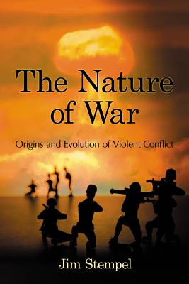 The Nature of War: Origins and Evolution of Violent Conflict - Stempel, Jim