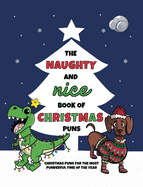 The Naughty and Nice Book of Christmas Puns: Christmas Puns for the Most Punderful Time of the Year