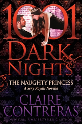The Naughty Princess: A Sexy Royals Novella - Contreras, Claire