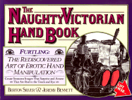 The Naughty Victorian Hand Book: The Rediscovered Art of Erotic Hand Manipulation - Silver, Burton