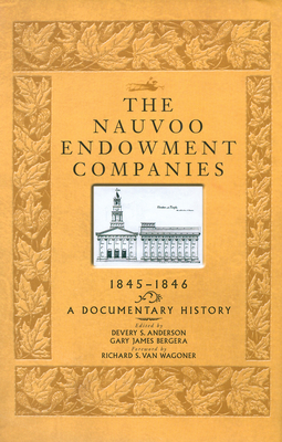 The Nauvoo Endowment Companies, 1845-1846: A Documentary History - Anderson, Devery S (Editor), and Bergera, Gary J (Editor)