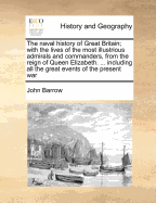 The Naval History Of Great Britain: With The Lives Of The Most Illustrious Admirals And Commanders ... And Interspersed With Accounts Of Most Important Discoveries Made In The Several Parts Of The World From The Earliest Axxount Of Tim E To The Year